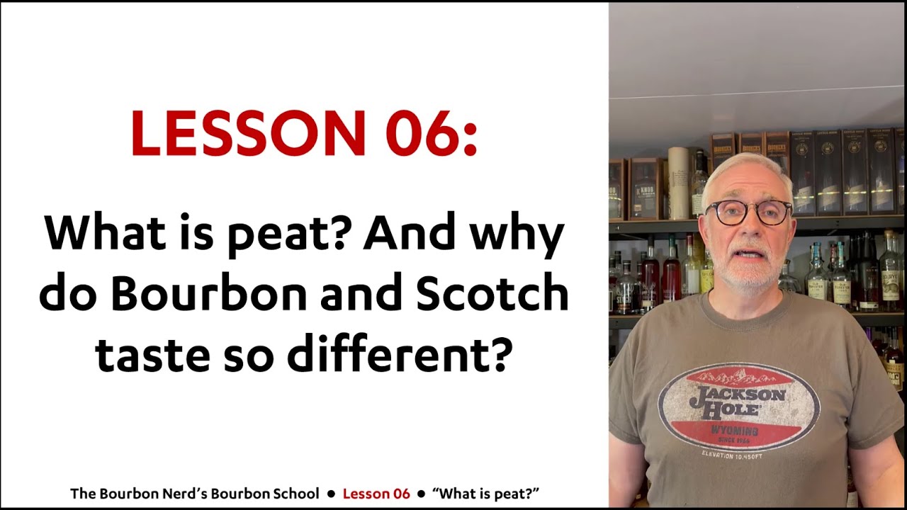 Lesson 06: What is peat? And why do Bourbon and Scotch taste so different?