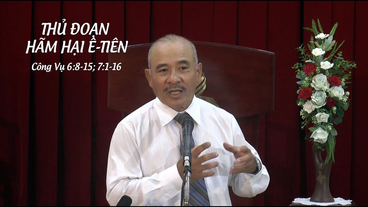THỦ ĐOẠN HÃM HẠI Ê-TIÊN - Mục sư Dương Quang Thoại - Công vụ 6:8-15; 7:1-16 – 30.07.2025