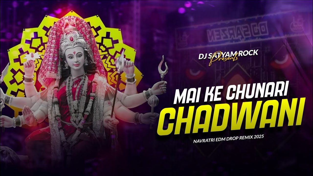 MAI KE CHUNARI CHADWANI ( EDM DROP ) NAVRATRI REMIX | DJ SATYAM ROCK