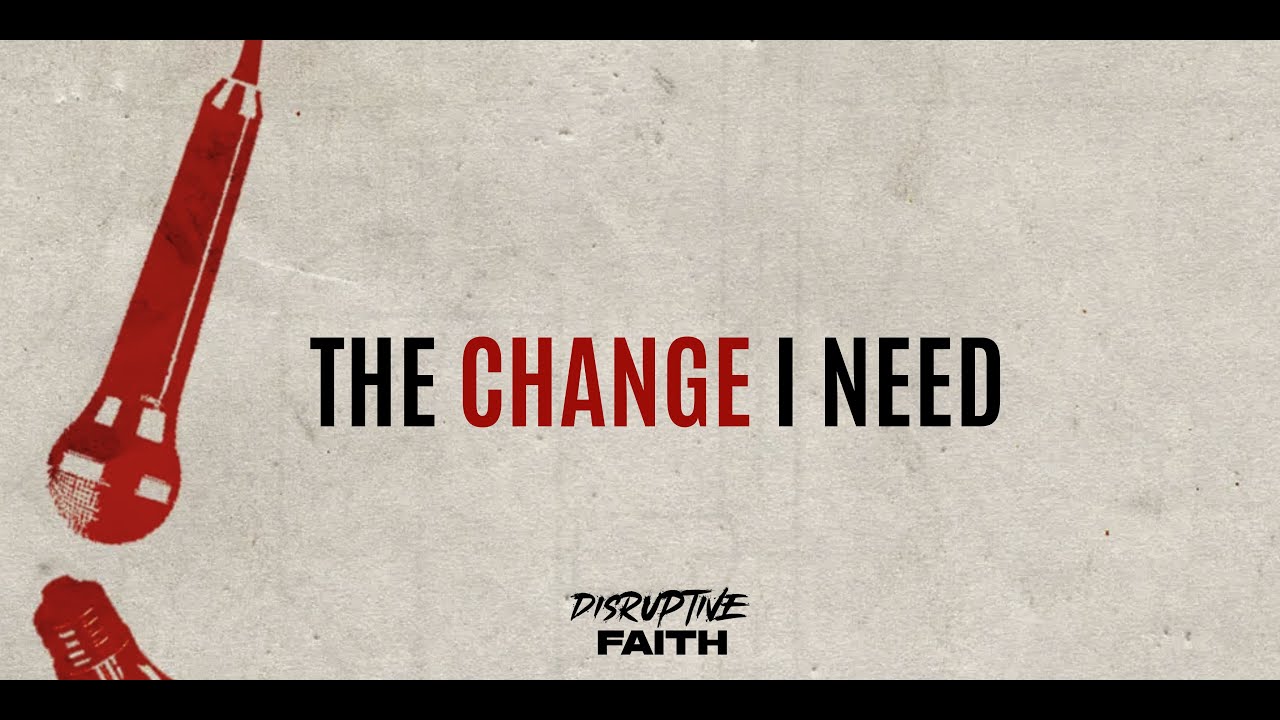 The Change I Need