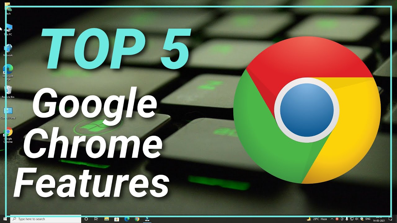 Top 5 Google Chrome Browser Features | New Chrome Latest Features