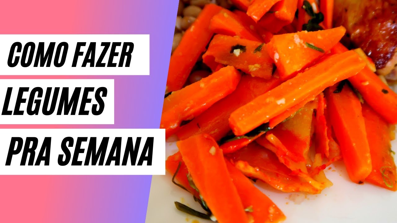 COMO PREPARAR LEGUMES PRA SEMANA E ECONOMIZAR TEMPO