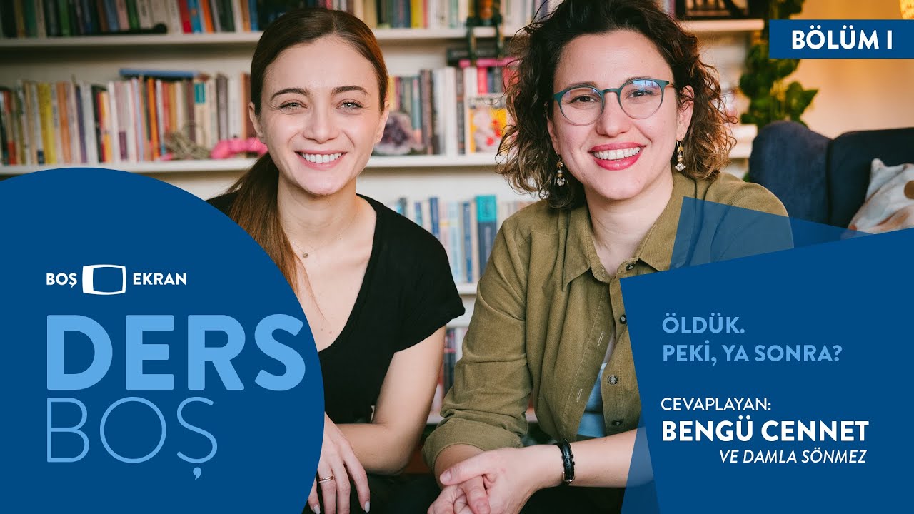Öldük. Peki, Ya Sonra? / DAMLA SÖNMEZ ve BENGÜ CENNET - Ders Boş