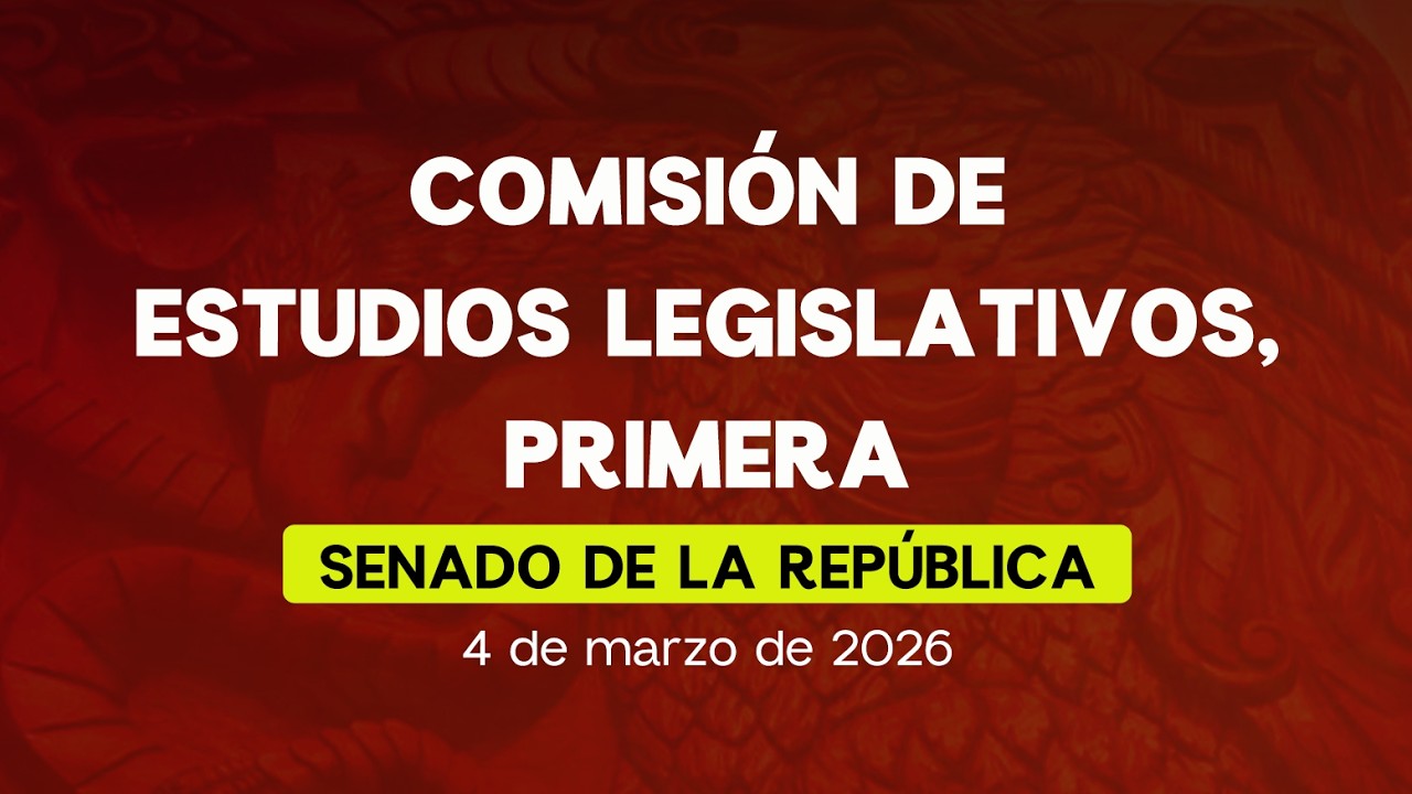 🔴Reunión de la Comisión de Estudios Legislativos, Primera, del Senado 04/03/2026