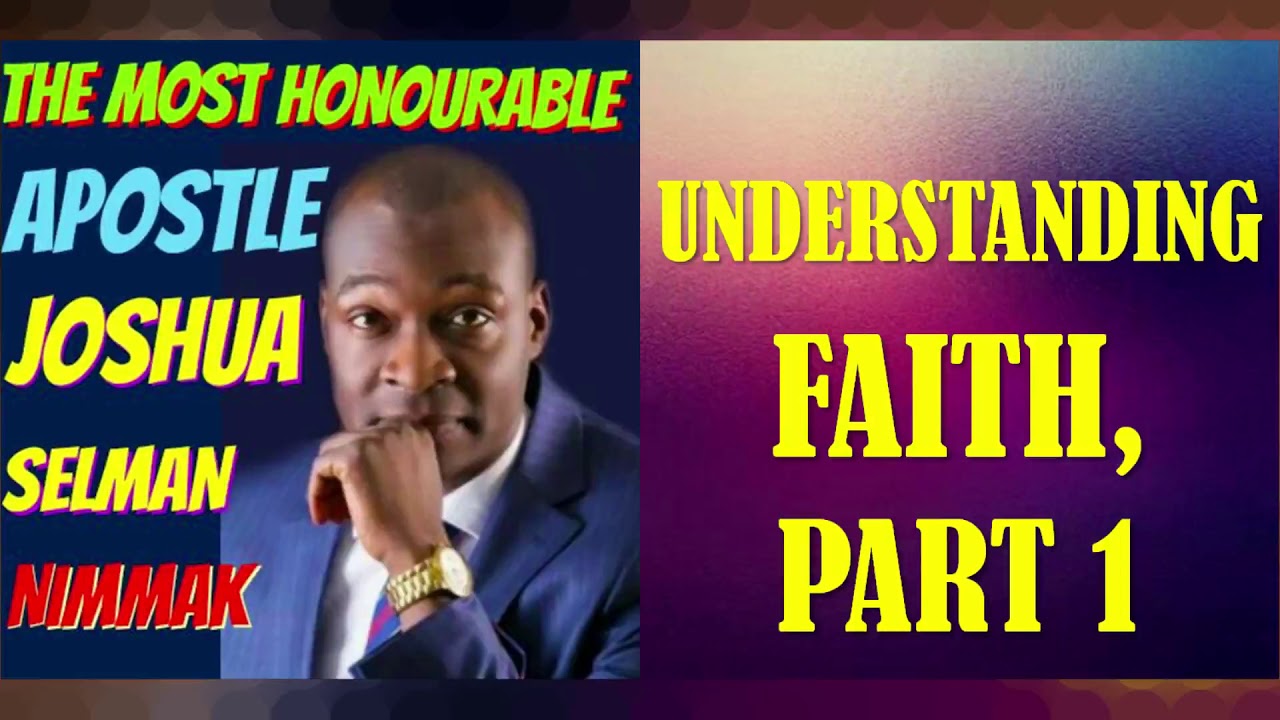 UNDERSTANDING FAITH, PART 1; BY APOSTLE JOSHUA SELMAN