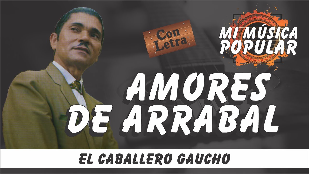 Amores De Arrabal - El Caballero Gaucho - Con Letra (Video Lyric)