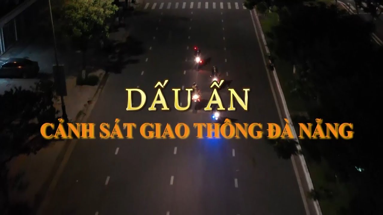 Phim DẤU ẤN CẢNH SÁT GIAO THÔNG ĐÀ NẴNG 2021