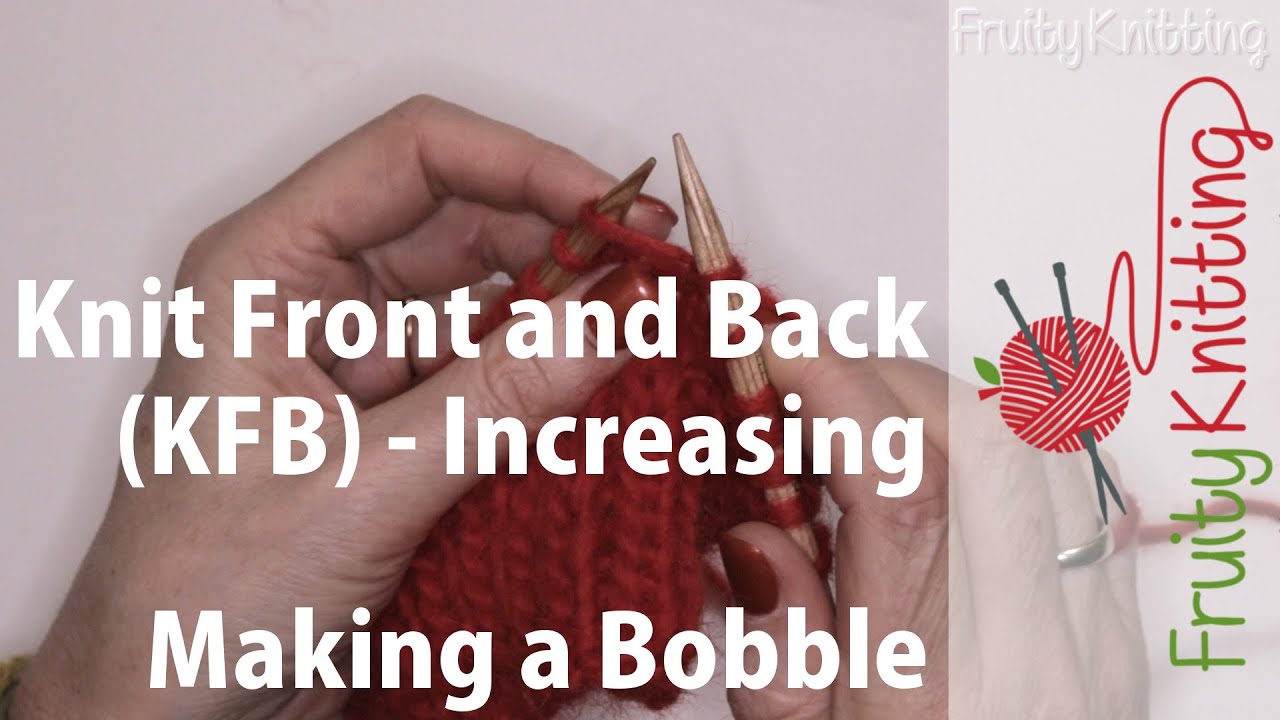 Knit Front and Back (KFP) Increasing, Making a bobble