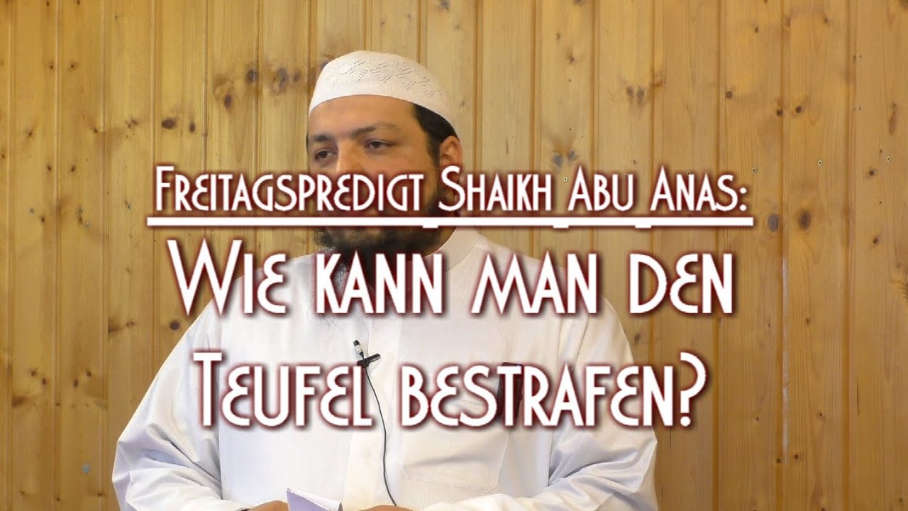 WIE KANN MAN DEN TEUFEL BESTRAFEN? mit Shaikh Abu Anas am 13.06.2014 in Braunschweig