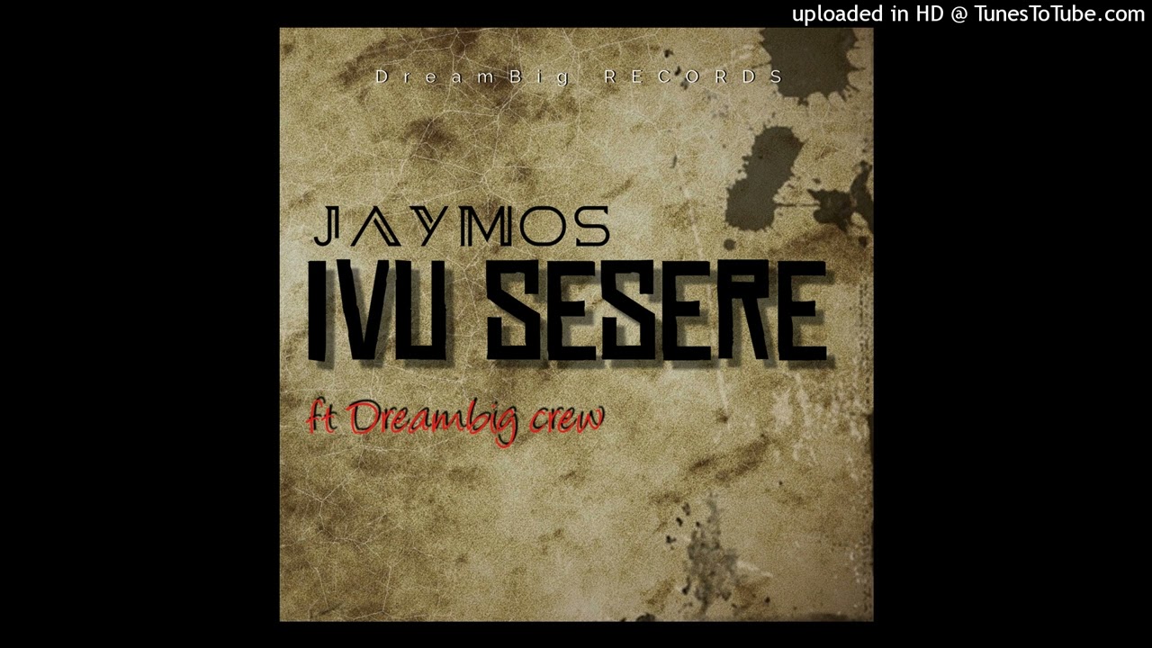 IVU SESERE-JAYMOS ft DreamBig crew