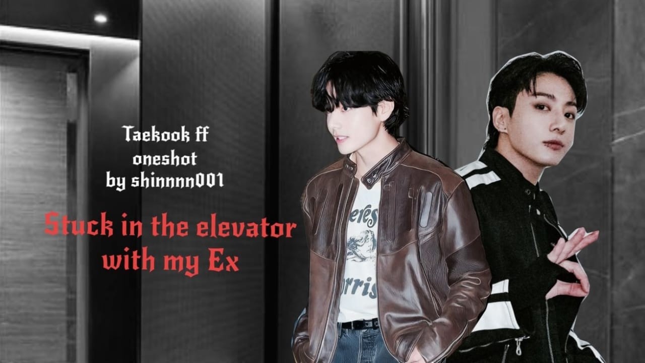 STUCK IN THE ELEVATOR WITH MY EX || TAEKOOK FF || ONESHOT || TOP KOOK || VKOOK
