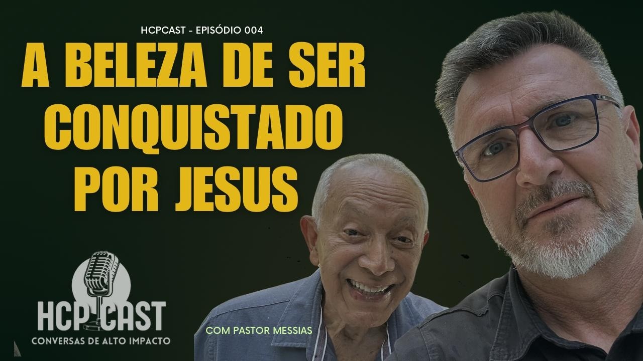 HCPCAST 004 | PROSSIGO para CONQUISTAR aquilo pelo que também fui CONQUISTADO | PASTOR MESSIAS