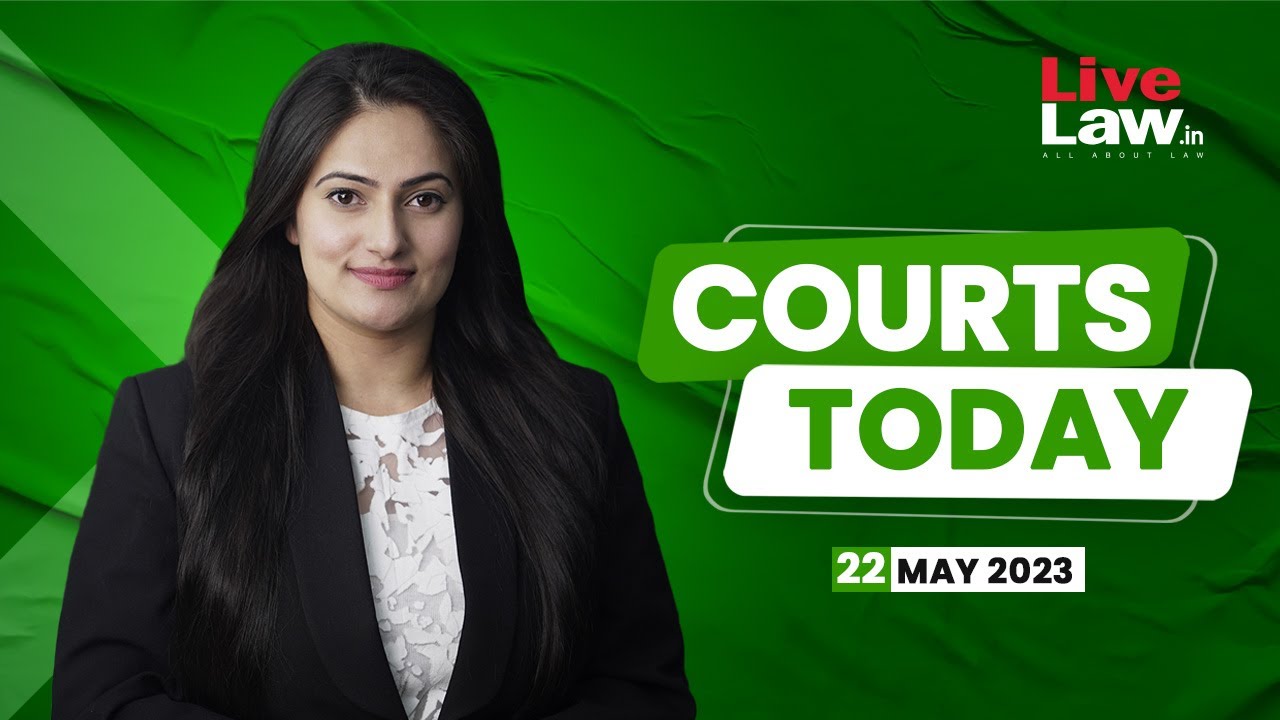 Courts Today 22.05.23: Sameer Wankhede Extortion Case, BBC Documentary, Kollam Doctor Murder