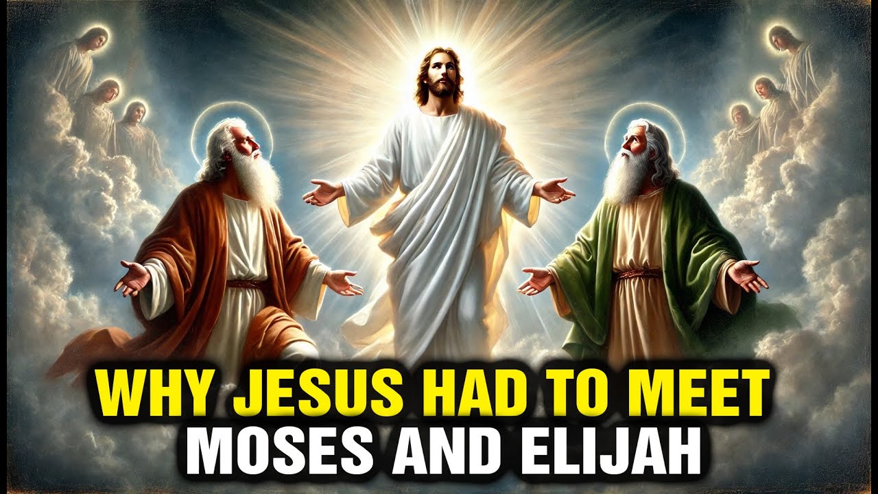 Why Was JESUS With Moses and Elijah at the Mount of Transfiguration?