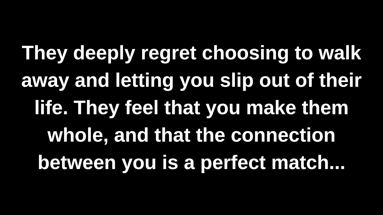 They deeply regret choosing to walk away and letting you slip out of their life. They feel that...