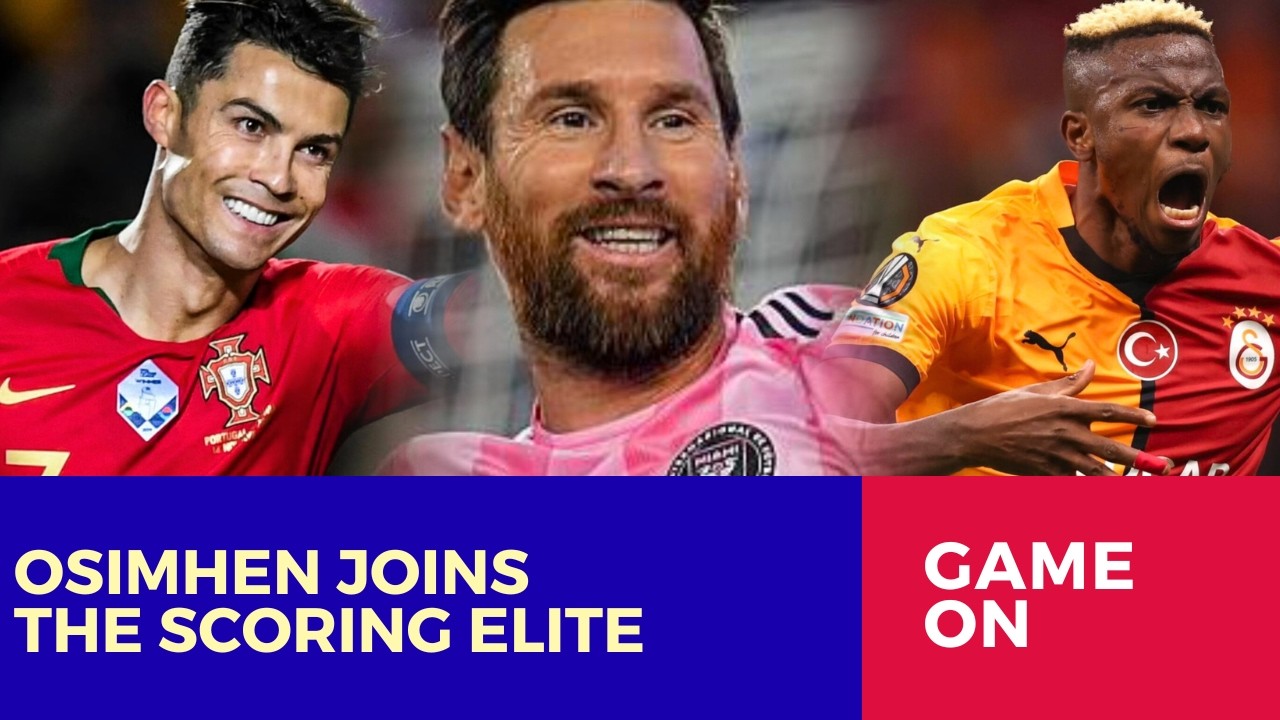 Osimhen Joins Ronaldo & Messi Elite Scorers List