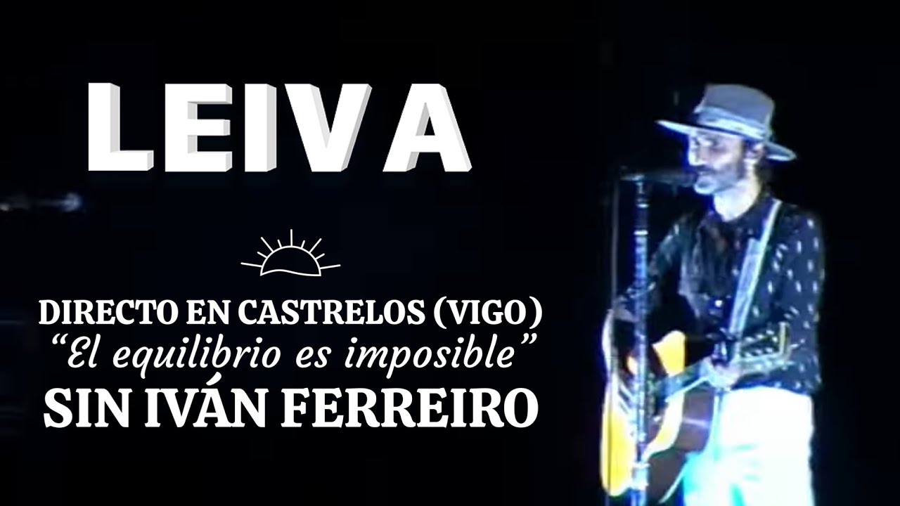 LEIVA - EL EQUILIBRIO ES IMPOSIBLE EN DIRECTO EN CASTRELOS (VIGO) 04-08-2022