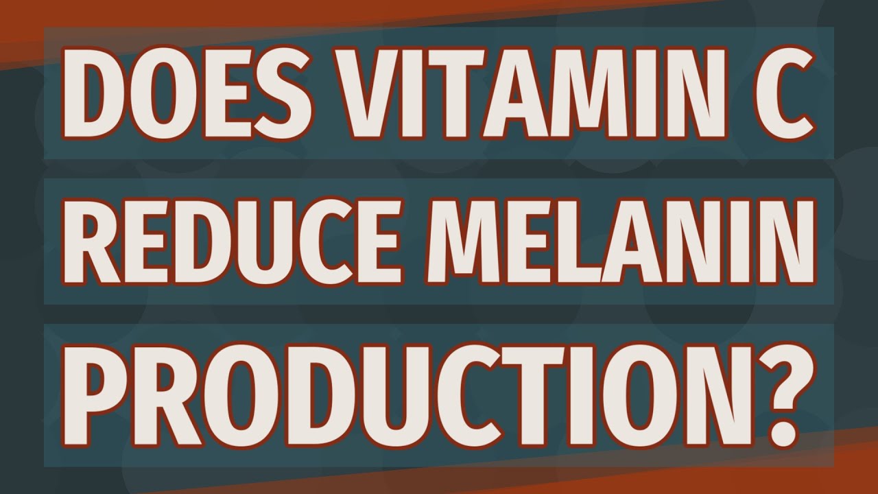 Does vitamin C reduce melanin production?