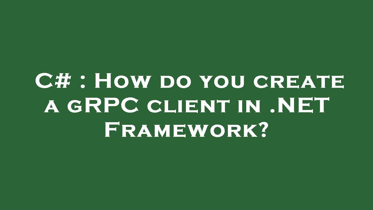 C# : How do you create a gRPC client in .NET Framework?
