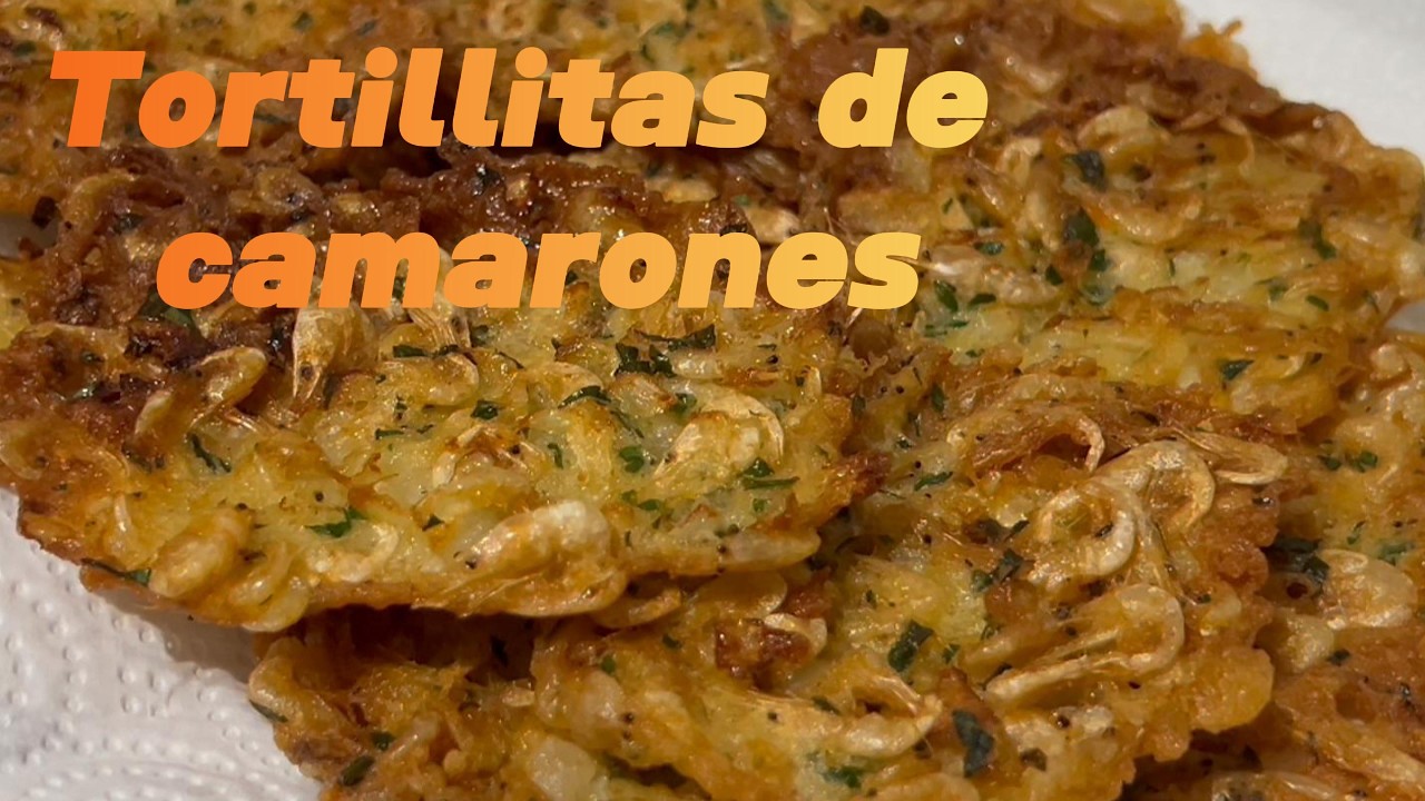 Tortillitas de camarones. Deliciosas.