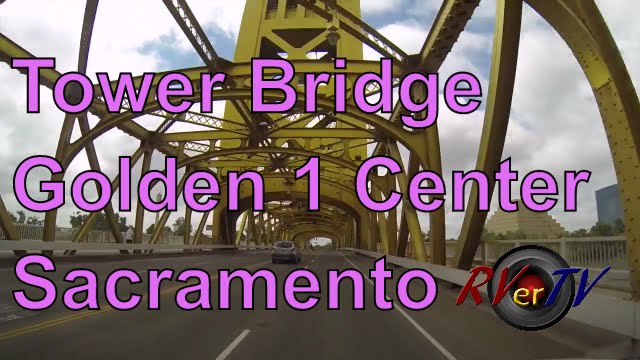 Tower Bridge...Golden 1 Center Live Cams...I- Street Bridge...State Capital...RVerTV