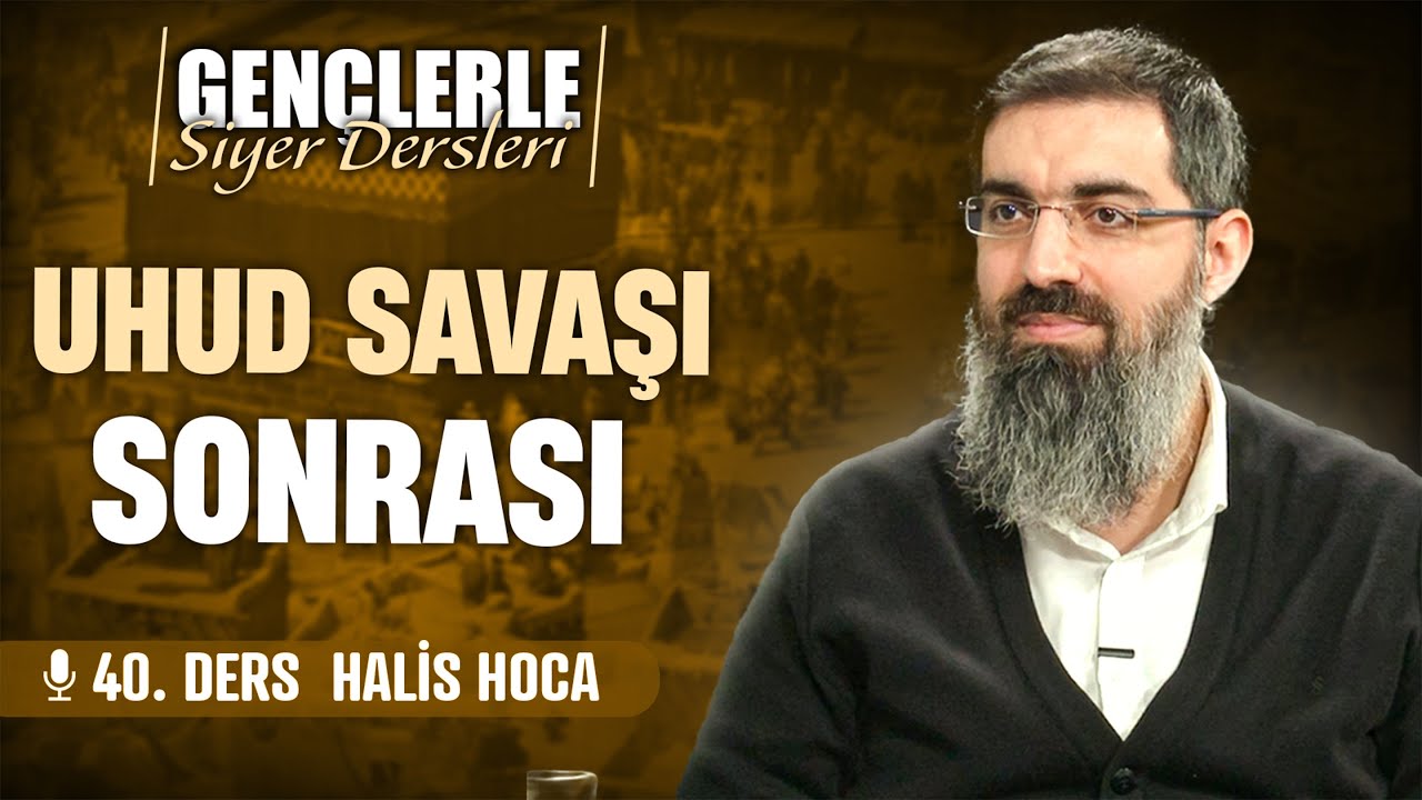 Uhud Savaşı Sonrası ve Hamra'ul Esed | Gençlerle Siyer Dersleri 40 | Halis Bayancuk Hoca