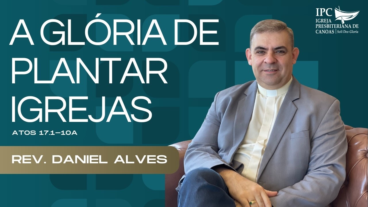 A glória de plantar igrejas - At 17.1-10a