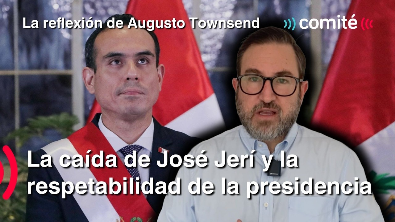 La caída de José Jerí y la respetabilidad de la presidencia | La Reflexión de Augusto Townsend