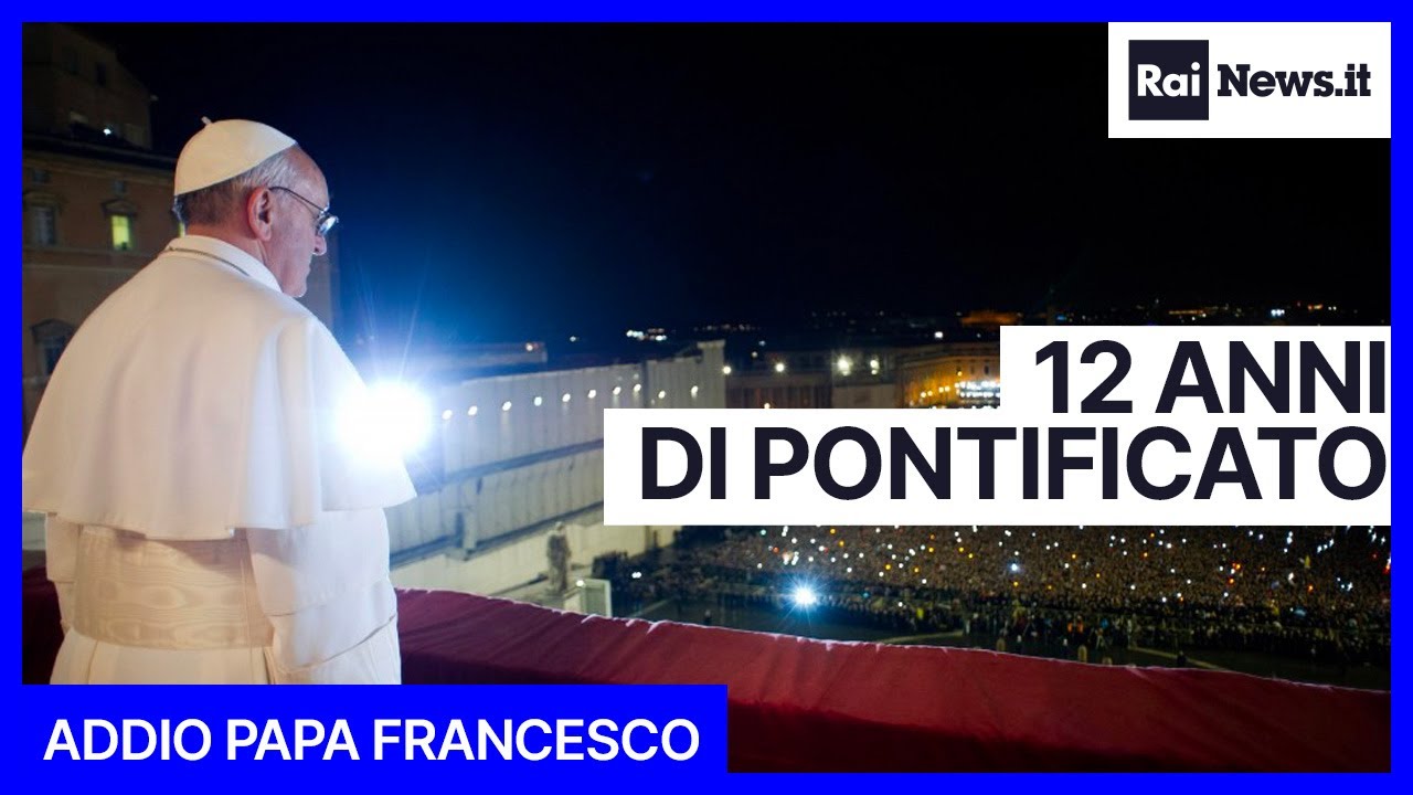 Addio Papa Francesco: 12 anni di pontificato