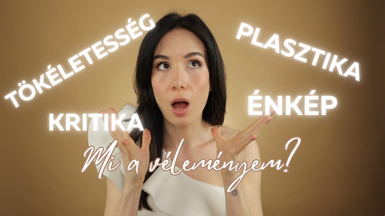 Plasztika, a t&ouml;k&eacute;letess&eacute;g hajszol&aacute;sa, &eacute;nk&eacute;p &eacute;s &ouml;nkritika | Mi a v&eacute;lem&eacute;nyem? | TP Makeup
