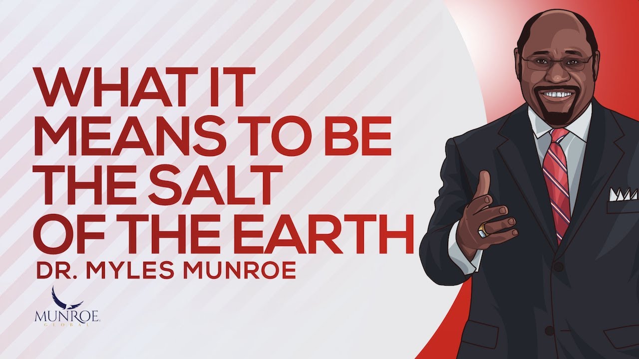 What It Means To Be The Salt of The Earth | Dr. Myles Munroe