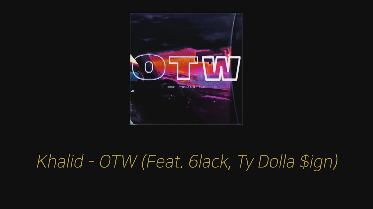 Khalid - OTW ft. 6LACK, Ty Dolla $ign[가사/자막/해석/번역]