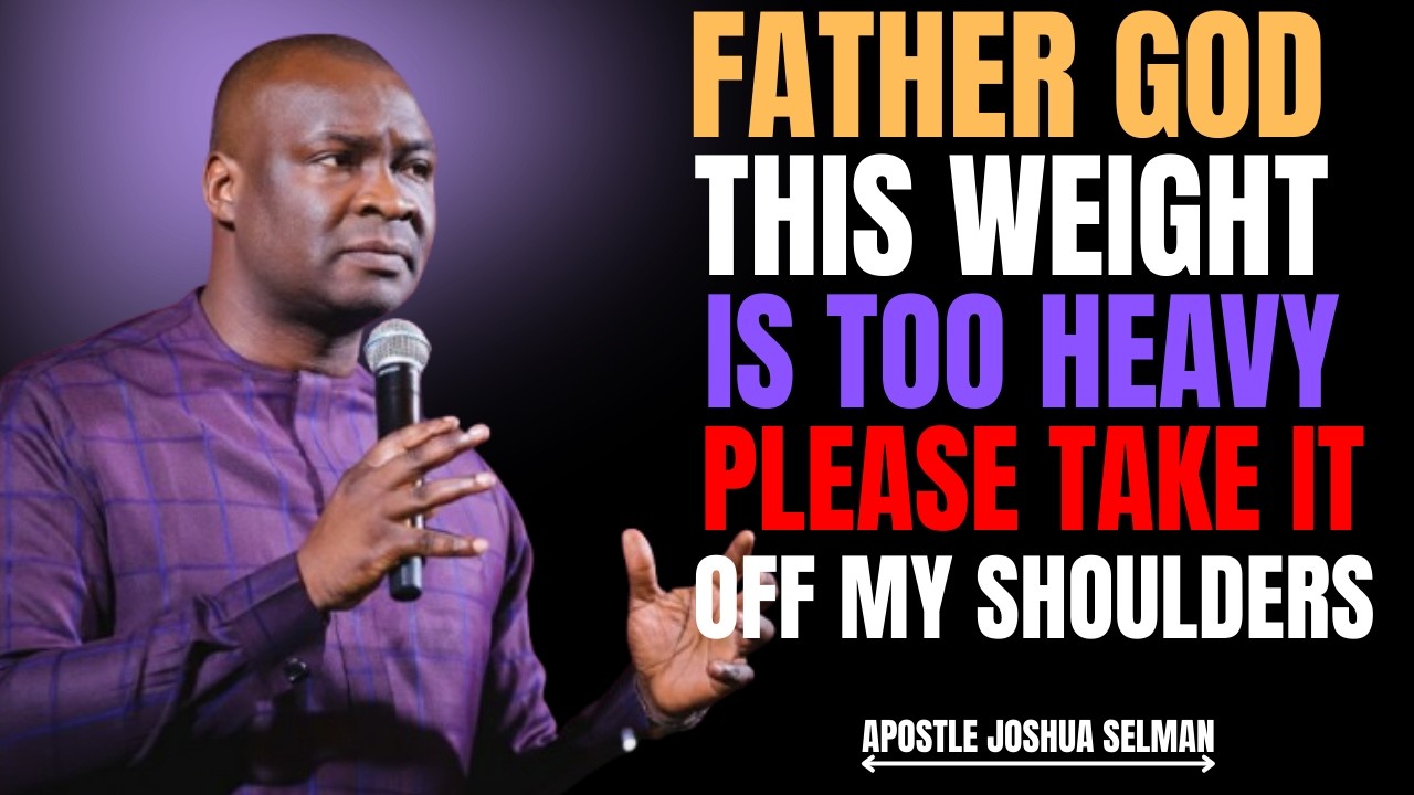 FATHER GOD, TAKE THIS WEIGHT OFF ME NOW 😭 | A LIFE-CHANGING PRAYER | APOSTLE JOSHUA SELMAN