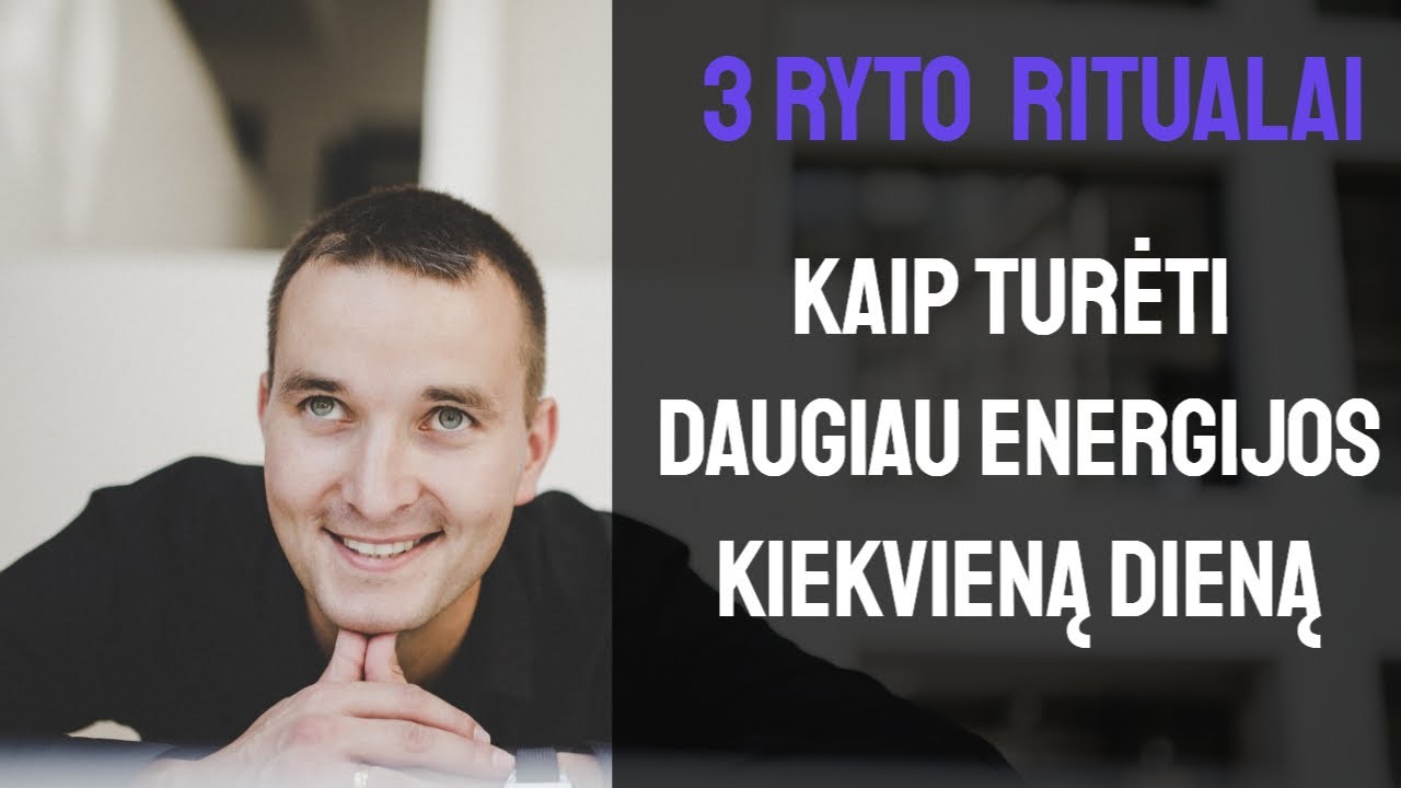 KAIP TURĖTI DAUGIAU ENERGIJOS KIEKVIENĄ DIENĄ. 3 ryto ritualai
