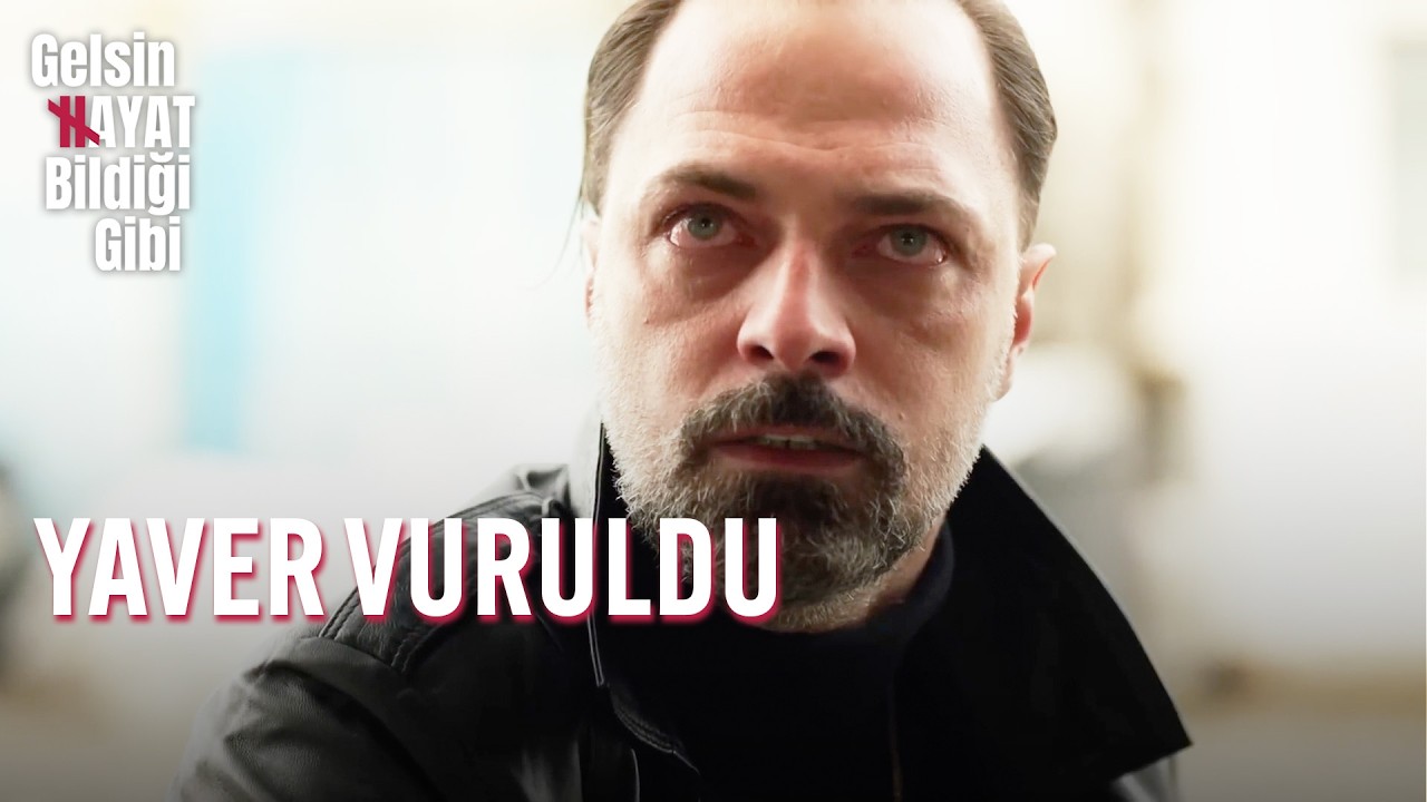 Yaver Vuruldu! - Gelsin Hayat Bildiği Gibi