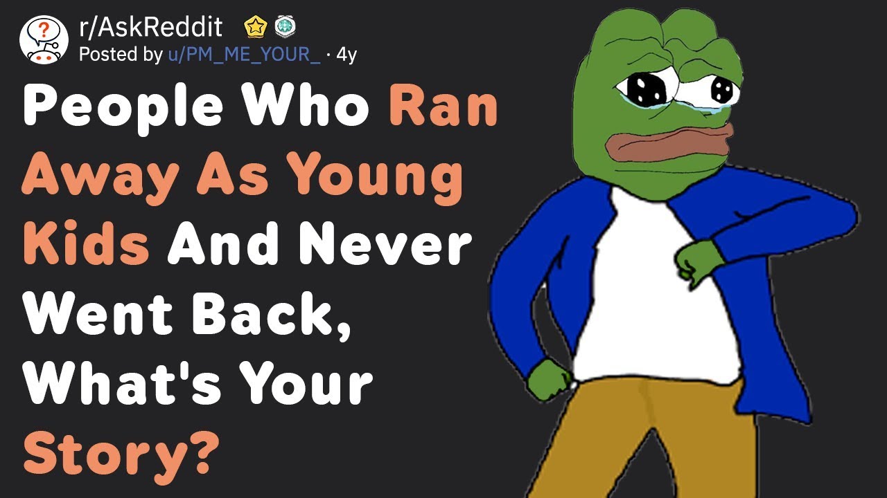 When Redditors Ran Away From Home And Never Came Back... (AskReddit)