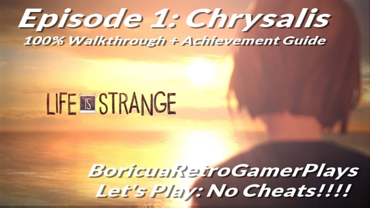 Life Is Strange (Steam) Episode 1: Chrysalis [100% Walkthrough + Achievement Guide]