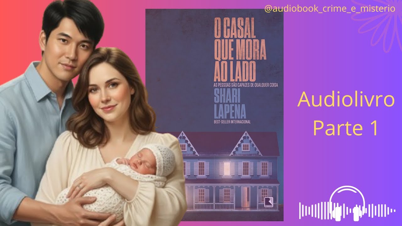 O Casal Que Mora ao Lado  - Audiolivro Parte 1 - Narra&ccedil;&atilde;o Humana