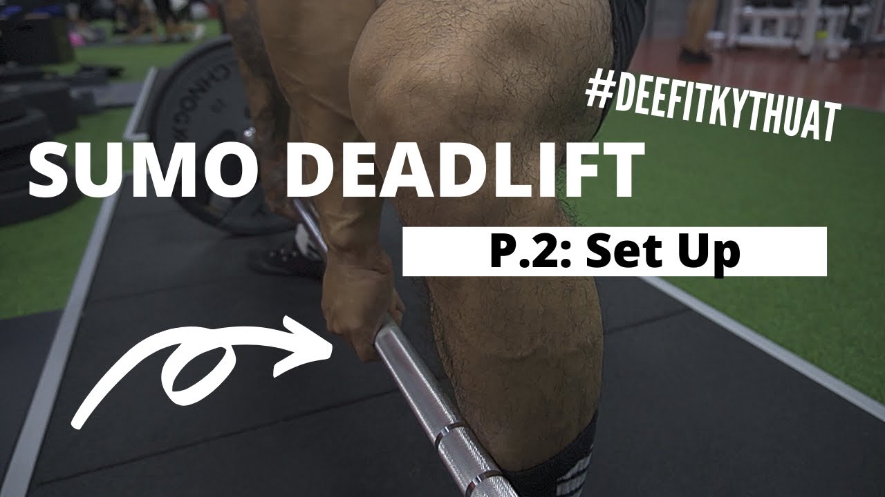 Kỹ Thuật Sumo Deadlift - Bạn đã tập đúng? // Phần 2: Set Up | DEEFITVN