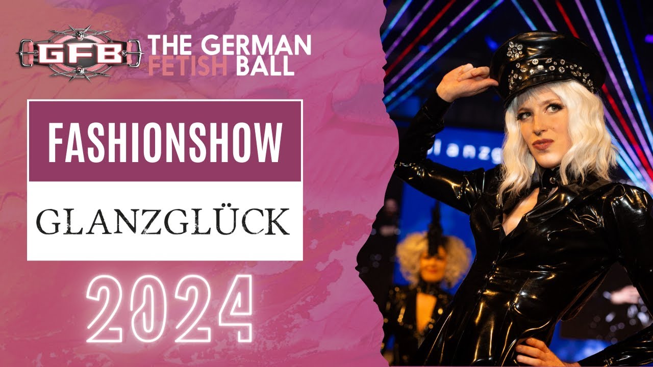 German Fetish Ball 2024 - FashionShows - GLANZGL&Uuml;CK
