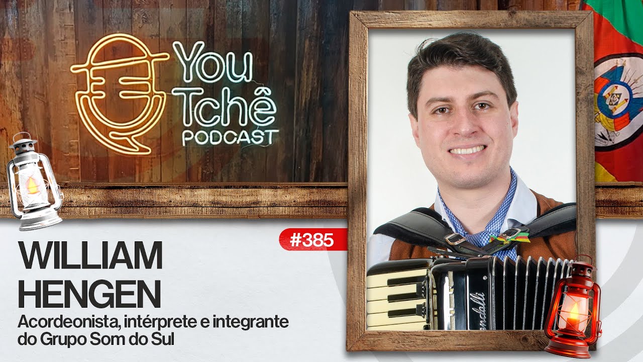 WILLIAM HENGEN  (Grupo Som do Sul) - YouTchê PodCast #385