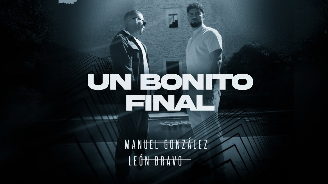 Manuel Gonz&aacute;lez y Le&oacute;n Bravo - Un Bonito Final (Official Video)