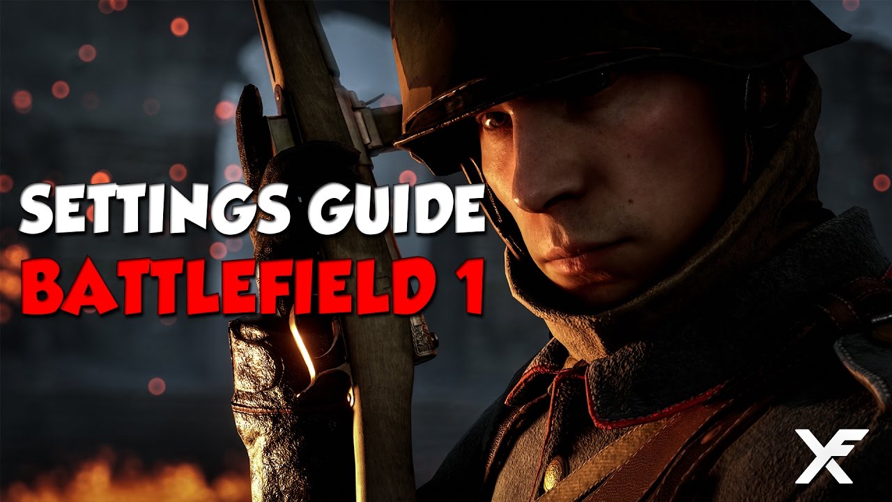 Xfactor's Settings Guide - Battlefield 1