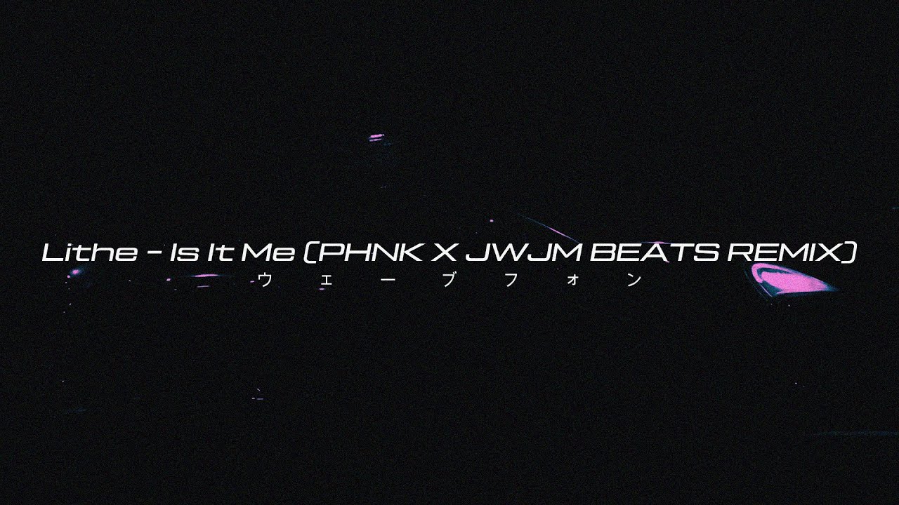 Lithe, PHNK & JWJM Beats - Is It Me [Wave/Phonk]