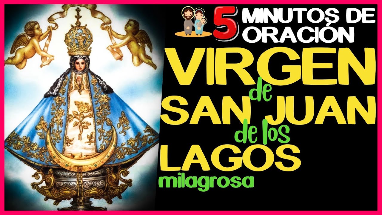 5 minutos de ORACI&Oacute;N a la VIRGEN de SAN JUAN de los LAGOS - milagrosa