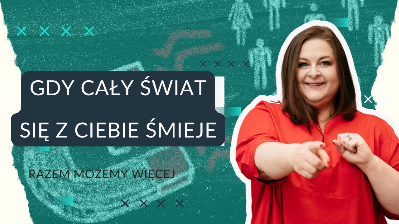 Gdy cały świat się z Ciebie śmieje - Izabelą Bogdańską #RazemMożemyWięcej