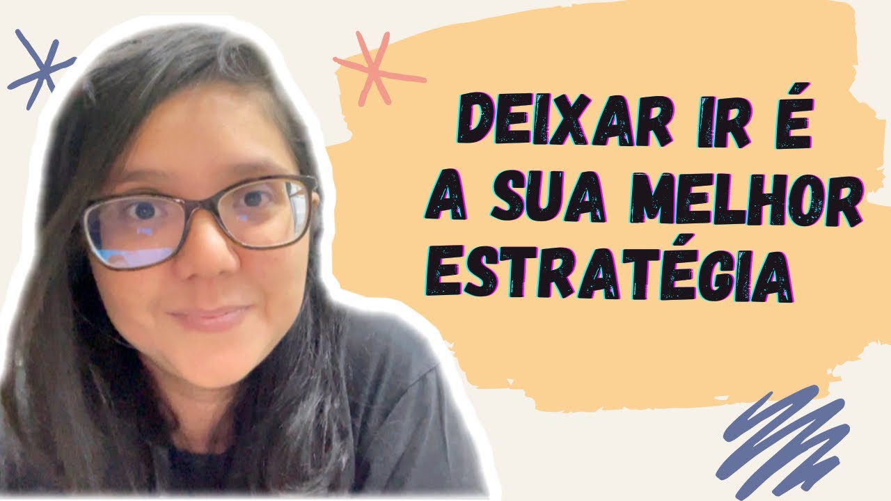 DEIXAR IR É A SUA MELHOR ESTRATÉGIA