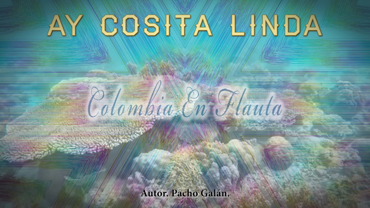 Ay Cosita Linda - Colombia en Flauta