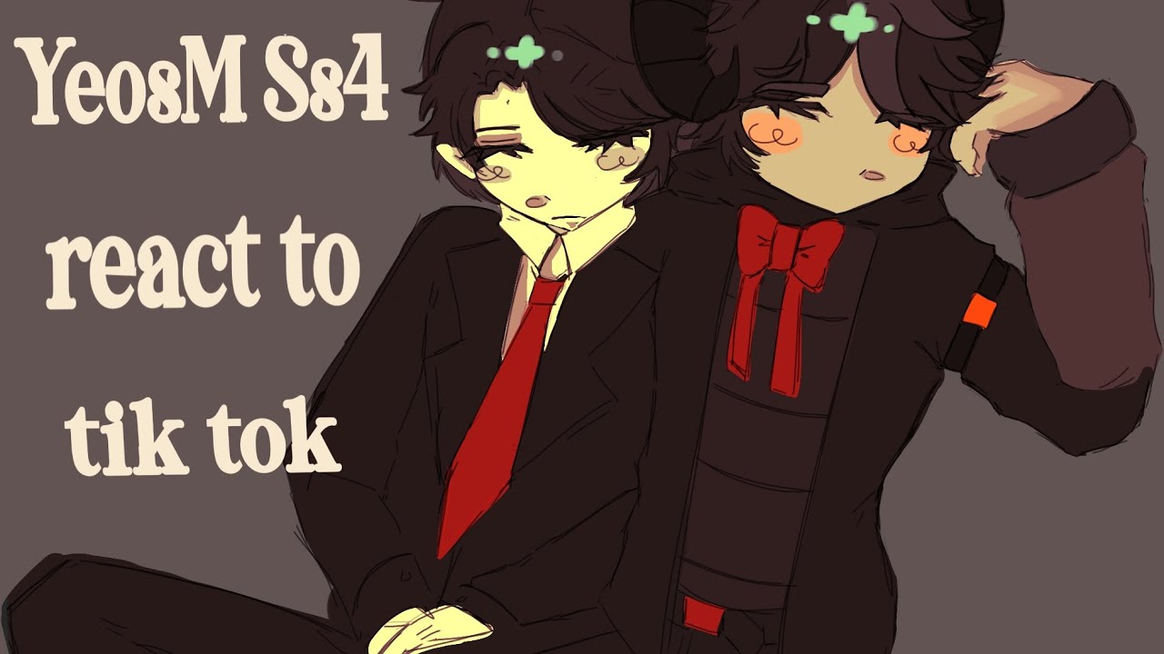 |2x|YeosM Ss4 react to tik tok|by EIKA| I couldn't make a long video😭