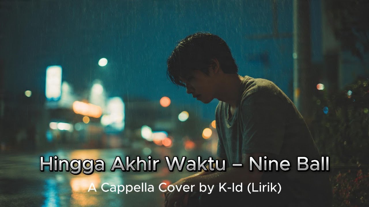 Hingga Akhir Waktu – Nine Ball | A Cappella Cover by K-Id (Lirik)
